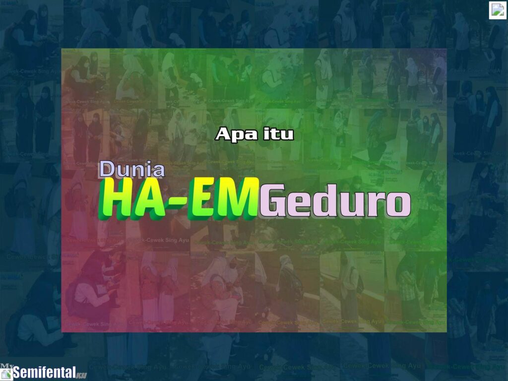 Apa Itu Dunia HA-EM Geduro dan Penjelasan