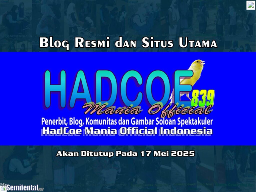 Blog Resmi dan Situs Utama HadCoe Mania Official Akan Ditutup Pada 17 Mei 2025