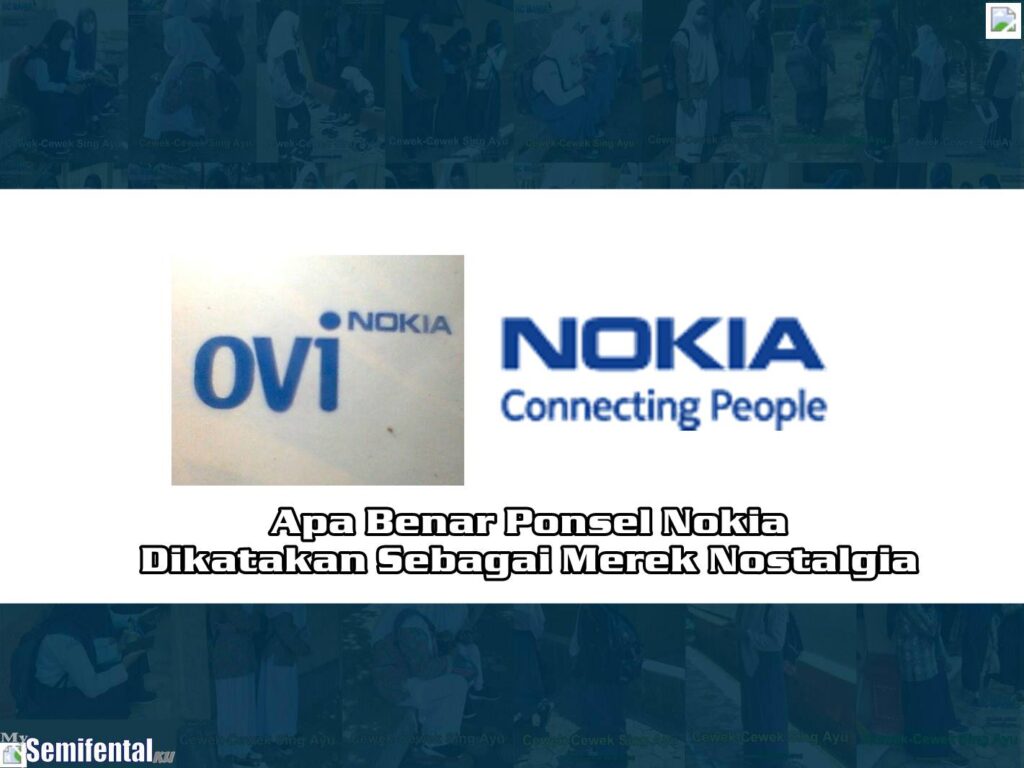 Apa Benar Ponsel Nokia Dikatakan Sebagai Merek Nostalgia