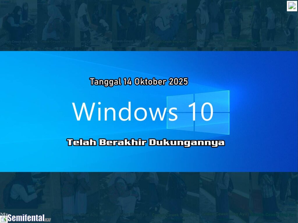 Tanggal 14 Oktober 2025 Windows 10 Telah Berakhir Dukungannya
