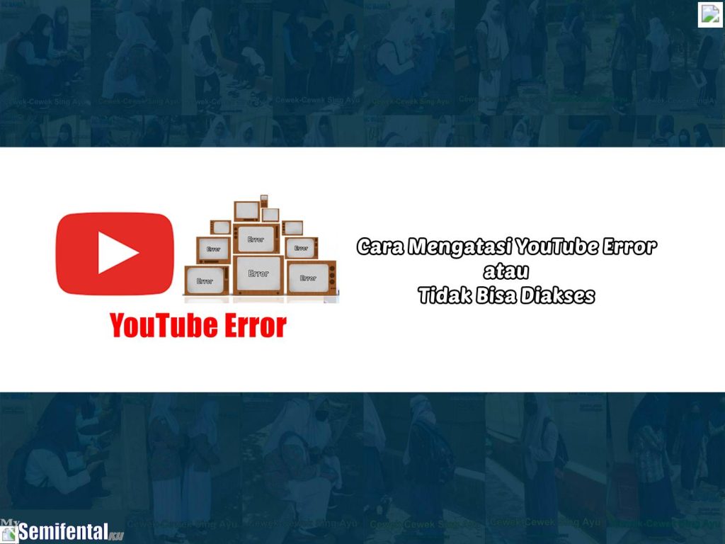 Cara Mengatasi YouTube Error atau Tidak Bisa Diakses. Dijamin 100 Persen Berhasil