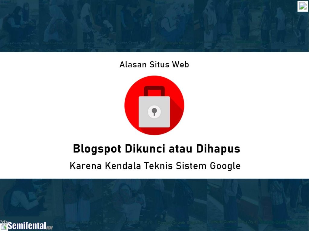 Begini Alasan Situs Web Blogspot Dikunci atau Dihapus Karena Kendala Teknis Sistem Google