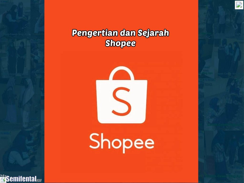 Begini Ceritanya Soal Pengertian dan Sejarah Shopee Sejak Dulu Hingga Sekarang
